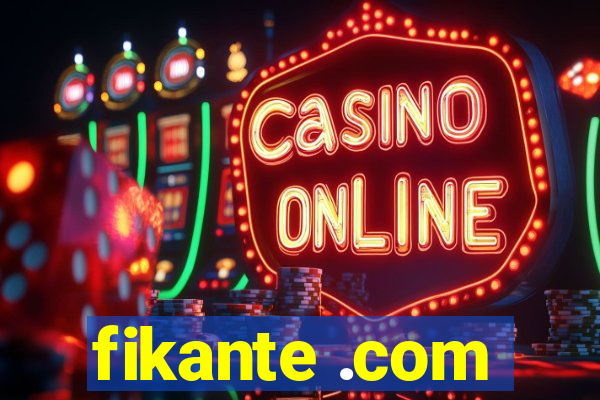 fikante .com